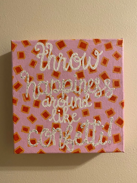 Throw Happiness Around Like Confetti! - 6x6 Canvas Painting