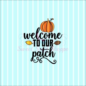May include: Welcome to our patch sign with a pumpkin and fall leaves. The sign is in black text on a white background.