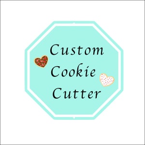 May include: A light blue octagon-shaped sign with the words "Custom Cookie Cutter" in black. Two heart-shaped cookies, one with chocolate frosting and the other with pink sprinkles, are on the sign.