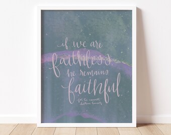 He Remains Faithful Print / 2 Timothy 2:13 / Inspirational Print / digital download / printable / 8x10
