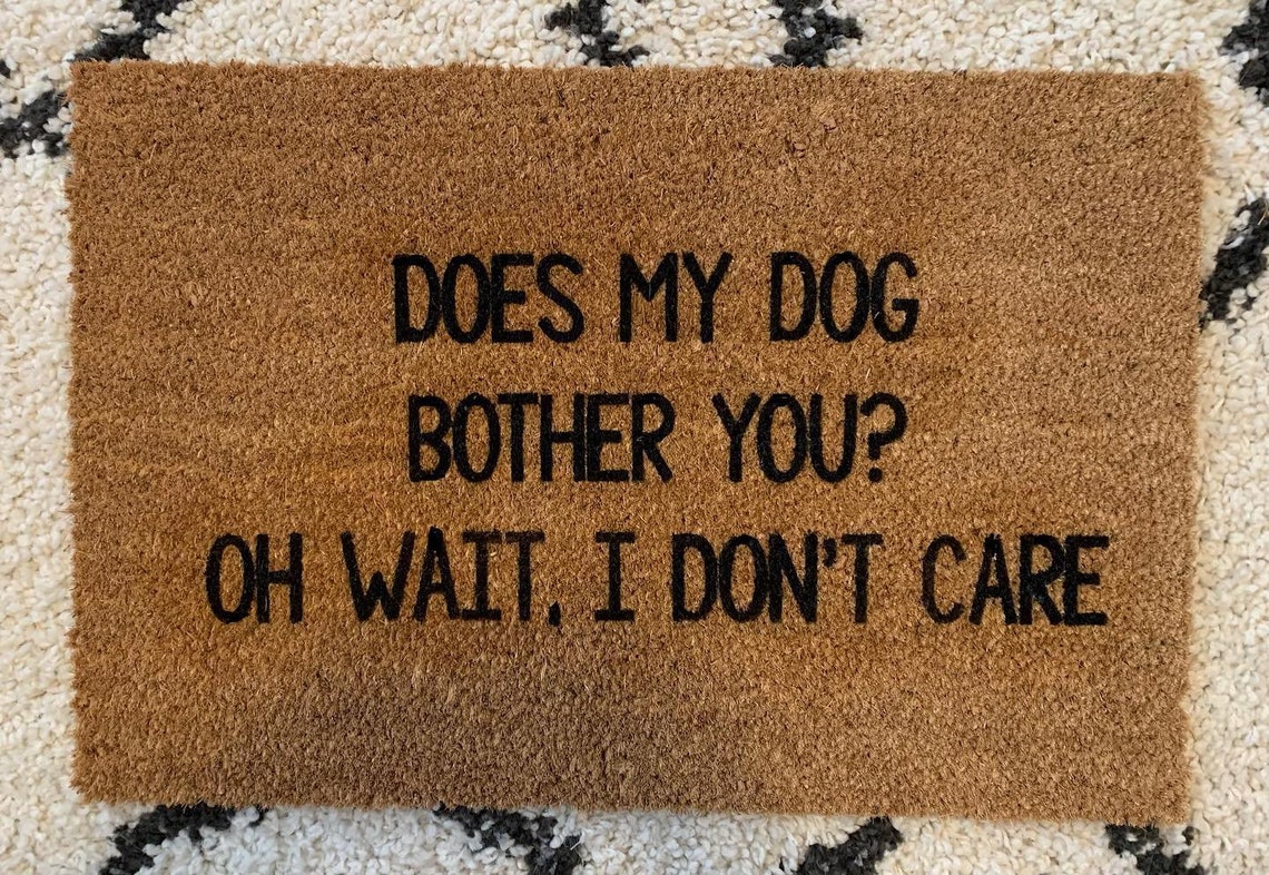 Does My Dog Bother You Oh Wait I Don't Care Doormat Etsy