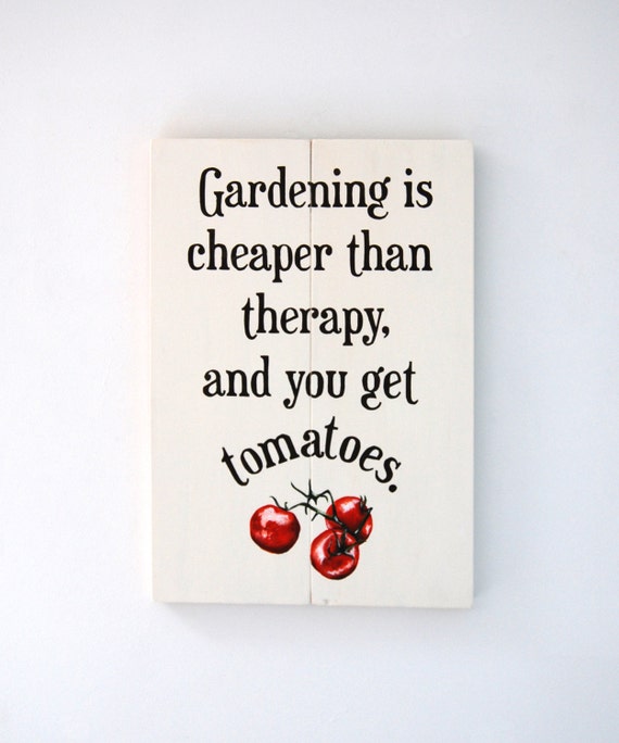 Gardening is Cheaper Than Therapy and You Get Tomatoes Etsy