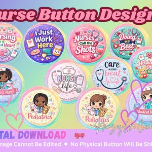 May include: A collection of colorful, round button designs with medical themes. Each button features illustrations of nurses, medical tools, and phrases like "Nursing Work of Heart" and "Student Nurse." The text "Nurse Button Designs" is at the top.