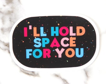 I'll Hold Space For You Sticker, Mental Health Sticker, Mental Health Therapist Sticker, WATERPROOF VINYL STICKER