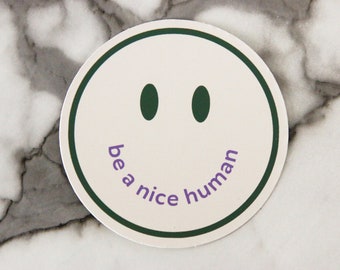 Be A Nice Human, Motivational Sticker, Mental Health Sticker, Affirmation Sticker, WATERPROOF VINYL STICKER