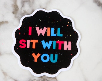 I Will Sit With You Sticker, Mental Health Sticker, Therapist Gift, Mental Health Therapist Sticker WATERPROOF VINYL STICKER