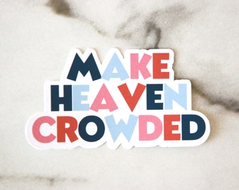 Make Heaven Crowded Sticker, Waterproof Bible Sticker, Small Group Gift, Pastor Gift, Church Gift, WATERPROOF VINYL STICKER