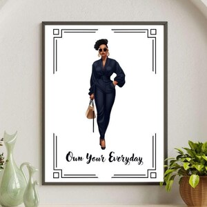 May include: A black and white printable wall art print with a woman in a black jumpsuit and sunglasses holding a brown handbag. The text "Own Your Everyday" is printed below the woman.