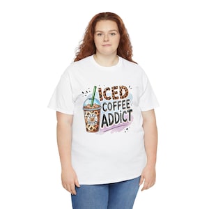 Iced Coffee Addict T-shirt | Funny Coffee Tee | Mother's day gift