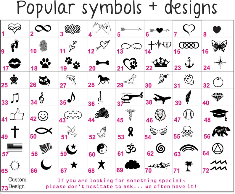 May include: A chart of 73 popular symbols and designs. The symbols are organized in a grid with numbers 1 through 73. The symbols include hearts, infinity signs, paw prints, a crown, a turtle, a dolphin, a horse, a helicopter, a plane, a feather, a diamond, a thumbs up, a smiley face, a bat, a motorcycle, a cross, a fish, a dove, a ribbon, a lion, a baseball, a graduation cap, a skull and crossbones, a bear, a crescent moon, a yin yang symbol, an om symbol, a rainbow, a triangle, a sun, a crescent moon, a star, a cloud, mountains, a palm tree, and a wave.