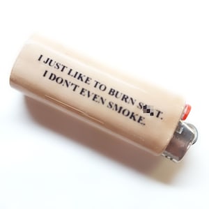 I Just Like to Burn Sh*t Lighter Case Holder Sleeve Cover Fits Bic Lighters