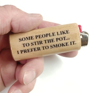 Stir The Pot Prefer To Smoke It Saying Wood Lighter Case Holder Sleeve Cover Fits Bic Lighters