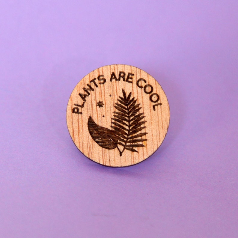 Plants are Cool Plant Mom Laser cut pin