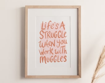 Life's A Struggle When You Work With Muggles Print | Wizarding World Inspired Print | Leaving gifts | Leaving Gifts For Colleagues