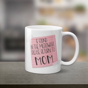 If found in the microwave, funny mom mug, funny mother's day mug, Please return to mom, coffee mug, funny coffee mug, coffee humor mugs image 2