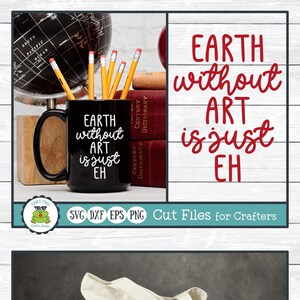 Earth Without Art is Just EH, Teacher SVG Cut File for Crafters