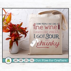 Some People Age Like a Fine Wine... Sassy Saying SVG Cut File for Crafters