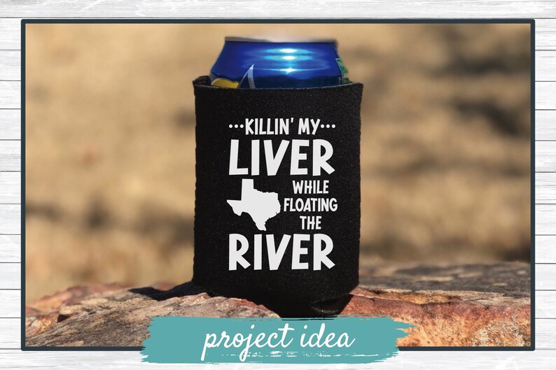 May include: Black neoprene can cooler with white text that reads "...KILLIN' MY... LIVER WHILE FLOATING THE RIVER" with an outline of the state of Texas.