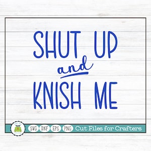 Shut Up and Knish Me, Hanukkah SVG Cut File for Crafters