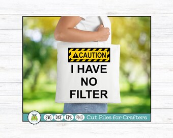 Caution I Have No Filter, Sassy Saying SVG Cut File for Crafters