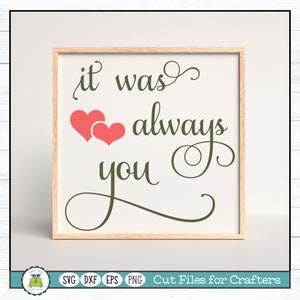 It Was Always You Wedding, Anniversary, Love SVG Cut File for Crafters