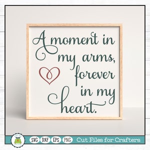 A Moment in my Arms, Forever in my Heart SVG Cut File for Crafters