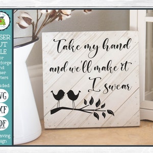 Take My Hand and We'll Make it I Swear Wedding, Anniversary, Love SVG Laser Engraving File for Crafters