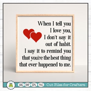 When I Tell You I Love You..., Wedding, Anniversary, Valentines, Love SVG Cut File for Crafters