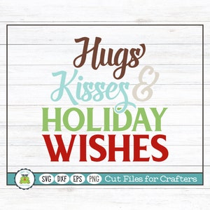 Hugs Kisses & Holiday Wishes, Christmas Winter Holiday SVG Cut File for Crafters