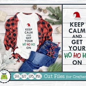 Keep Calm and Get Your Ho Ho Ho On, Christmas SVG Cut File for Crafters