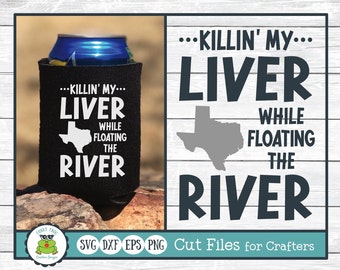 Texas Killin' My Liver While Floating the River, SVG Cut File for Crafters
