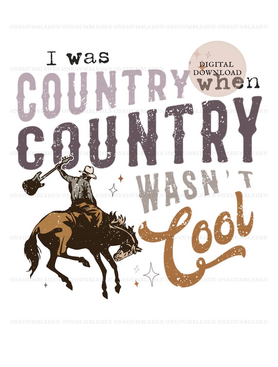 Western Ranchy Cowboy I Was Country PNG | I Was Country When