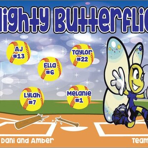 May include: A colorful banner with the text "Mighty Butterflies" in blue letters. The banner features a cartoon butterfly with a bee-like face and a softball field with a broken bat. The banner also includes the names of players and their numbers, such as "Karsyn #4", "AJ #13", and "Taylor #22". The text "Coaches Dani and Amber" and "Team Mom Jill" are also included.