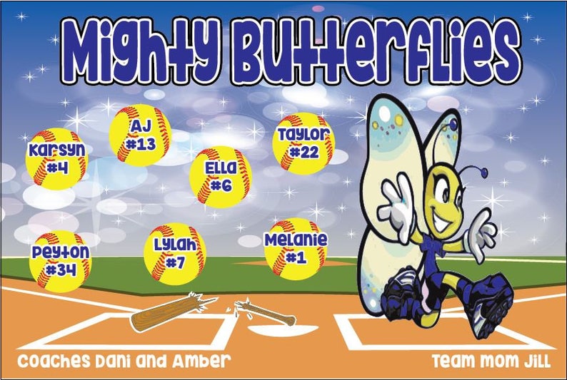 May include: A colorful banner with the text "Mighty Butterflies" in blue letters. The banner features a cartoon butterfly with a bee-like face and a softball field with a broken bat. The banner also includes the names of players and their numbers, such as "Karsyn #4", "AJ #13", and "Taylor #22". The text "Coaches Dani and Amber" and "Team Mom Jill" are also included.