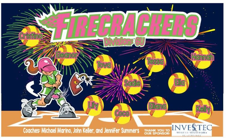 May include: A colorful team banner for a softball team called "Firecrackers" in Division GU. The banner features a cartoon girl swinging a bat, fireworks, and the names of the players: Cristina, Eleanor, Hannah, Tessa, Tova, Sadie, Ella, Lily, Eliana, Kelly, and Coco. The banner also includes the text "Coaches: Michael Marino, John Keller, and Jennifer Summers" and "Thank you to our sponsor: Investec Wealth Strategies."