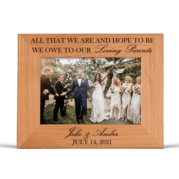 Parents Wedding Gift from Bride and Groom Personalized Engraved Wedding Picture Frame Parents of the Wedding Gift All That I am I Owe to You