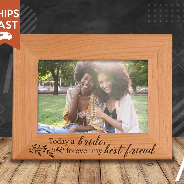 Best Friend Wedding Day Gift Bride Gift from Maid of Honor Gift from Bride Wedding Picture Frame Gift Today a Bride Forever my Best Friend