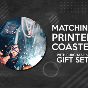 May include: Image features a welder at work, surrounded by sparks, within a circular frame. Text reads "Matching Printed Coaster with Purchase of Gift Set" on a dark background with geometric shapes.
