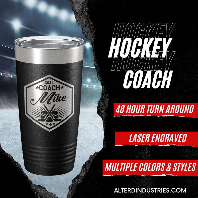 May include: A black stainless steel tumbler with a laser-engraved design featuring a hockey emblem, the text 2024 COACH Mike, and crossed hockey sticks. The image includes text stating HOCKEY COACH, 48 HOUR TURN AROUND, LASER ENGRAVED, MULTIPLE COLORS & STYLES, and ALTERDINDUSTRIES.COM.