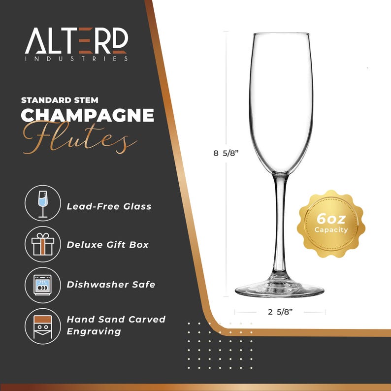 May include: A set of clear glass champagne flutes with a standard stem. The flutes are 8 5/8 inches tall and have a 6 ounce capacity. The flutes are dishwasher safe and come in a deluxe gift box. The flutes are lead-free and have hand sand carved engraving.