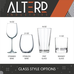 May include: Four different glass styles for beverages: a 16 ounce stemmed wine glass, a 21 ounce stemless wine glass, a 16 ounce pint glass, and an 11 ounce whiskey glass.  The text "ALTERD INDUSTRIES" is at the top of the image and "GLASS STYLE OPTIONS" is at the bottom.