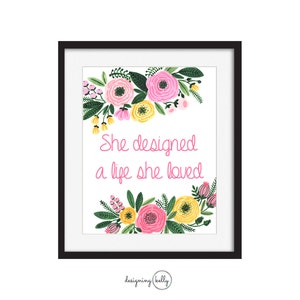 Printable Typography Quote, She designed a life she loved, Pink flowers