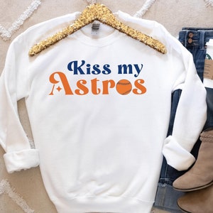 Astros Sweatshirt, Astros Shirt Kiss My Astros, Retro Houston Astros Shirt, Astros Shirts, Astros Fan Sweatshirt, Astros Sweater,Astros Gift