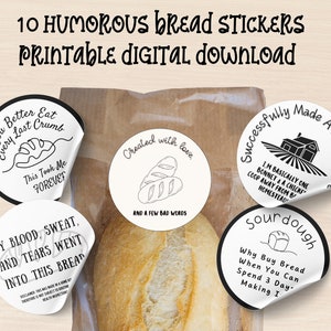 May include: Ten printable humorous bread stickers with black and white illustrations and text. The stickers feature phrases like "You Better Eat Every Last Crumb", "Created with love and a few bad words", "Successfully Made A Loaf of Bread", "My Blood, Sweat, and Tears Went Into This Bread", and "Sourdough - Why Buy Bread When You Can Spend 3 Days Making It".