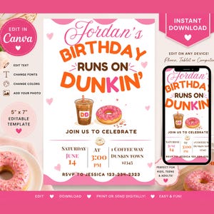 May include: Pink and white birthday party invitation with the text "Jordan's Birthday Runs on Dunkin'". The design includes a coffee cup, a donut, and the invitation details. The invitation is a 5" x 7" editable template.