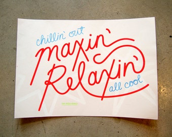 Chillin' Out, Maxin' // Print