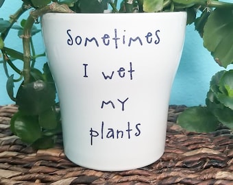 Plant Pot Decal "Sometimes I wet my plants" Permanent Sticker, Plant Lover Gift, Garden Décor,Plant Pun, Funny Plant Decal, Crazy Plant Lady
