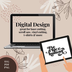 be a nice human SVG | laser cut file | wooden sign digital file |