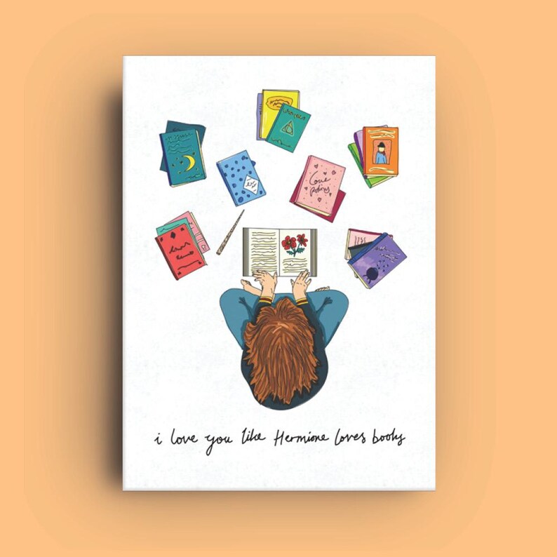 May include: A hand-drawn illustration of a person sitting cross-legged surrounded by books. The person is reading a book with a flower on the cover. The text "i love you like Hermione loves books" is written at the bottom of the image.
