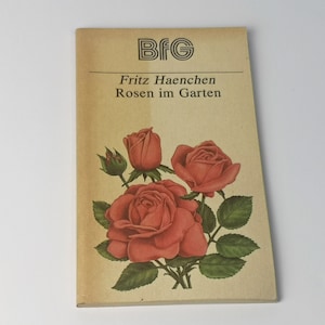 Vintage Buch &quot;Rosen im Garten&quot; Ratgeber Broschur / Naturschutz / DDR / 1968